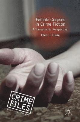 Glen S. Close - Female Corpses in Crime Fiction, Inbunden