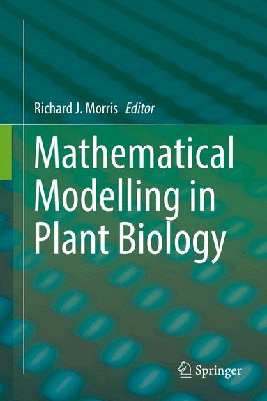 Richard J. Morris - Mathematical Modelling in Plant Biology, Inbunden