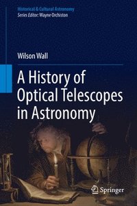 bokomslag A History of Optical Telescopes in Astronomy
