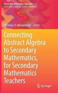 bokomslag Connecting Abstract Algebra to Secondary Mathematics, for Secondary Mathematics Teachers