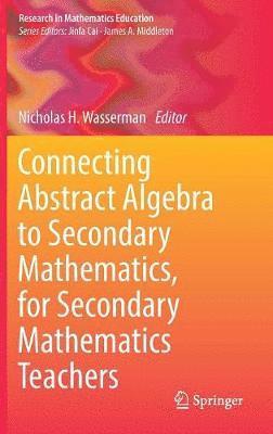 Connecting Abstract Algebra to Secondary Mathematics, for Secondary Mathematics Teachers 1