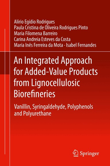 Alírio Egídio Rodrigues, Paula Cristina de Oliveira Rodrigues Pinto, Maria Filomena Barreiro, Carina Andreia Esteves da Costa, Maria Inês Ferreira da Mota, Isabel Fernandes - Integrated Approach for Added-Value Products from Lignocellulosic Biorefineries, Inbunden