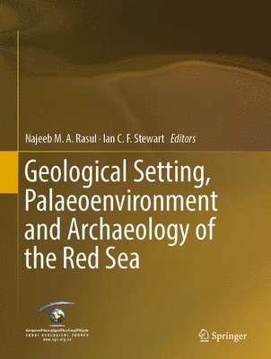 Najeeb M.A. Rasul, Ian C.F. Stewart, Najeeb M. a. Rasul, Ian C. F. Stewart - Geological Setting, Palaeoenvironment and Archaeology of the Red Sea, Inbunden