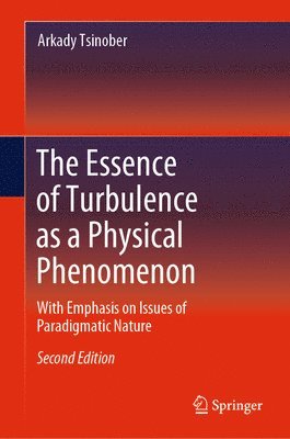 Arkady Tsinober - Essence of Turbulence as a Physical Phenomenon, Inbunden