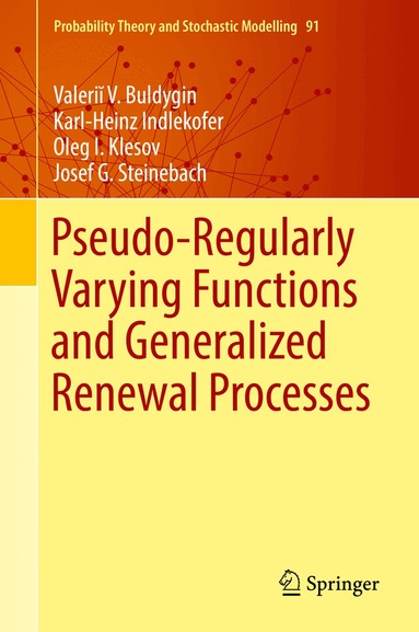 Valeriĭ V. Buldygin, Karl-Heinz Indlekofer, Oleg I. Klesov, Josef G. Steinebach - Pseudo-Regularly Varying Functions and Generalized Renewal Processes, Inbunden