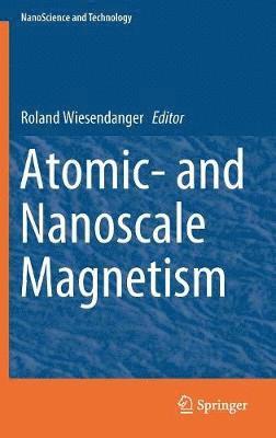 Roland Wiesendanger - Atomic- and Nanoscale Magnetism, Inbunden