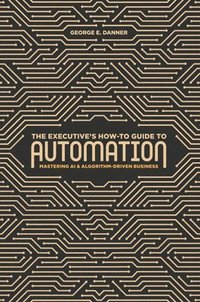 bokomslag The Executive's How-To Guide to Automation