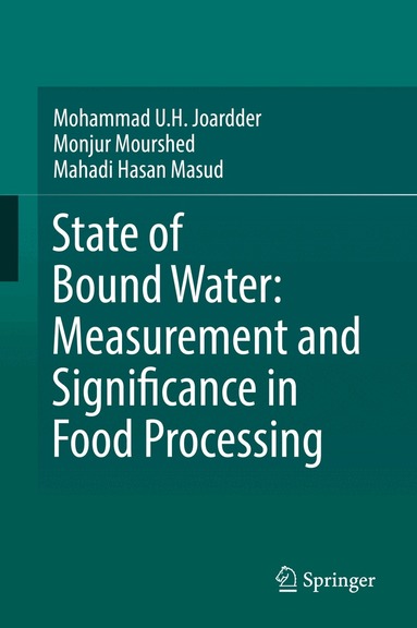 Mohammad U.H. Joardder, Monjur Mourshed, Mahadi Hasan Masud - State of Bound Water: Measurement and Significance in Food Processing, Inbunden