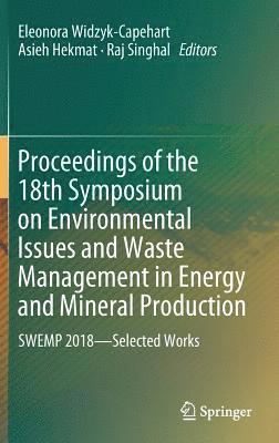 Eleonora Widzyk-Capehart, Asieh Hekmat, Raj Singhal - Proceedings of the 18th Symposium on Environmental Issues and Waste Management in Energy and Mineral Production, Inbunden