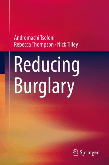 Andromachi Tseloni, Rebecca Thompson, Nick Tilley - Reducing Burglary, Inbunden