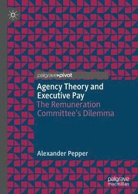 Alexander Pepper - Agency Theory and Executive Pay, Inbunden