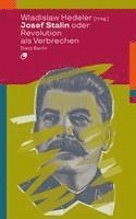 bokomslag Josef Stalin oder: Revolution als Verbrechen