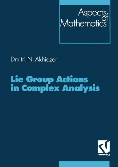 Dimitrij Akhiezer - Lie Group Actions in Complex Analysis, Häftad