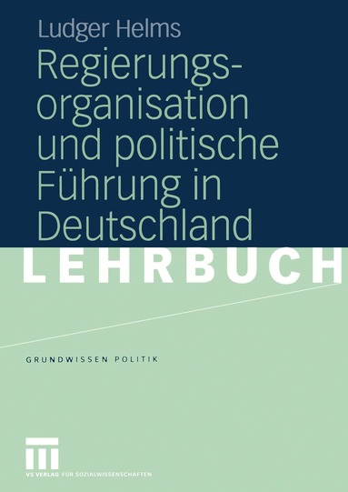 Ludger Helms - Regierungsorganisation und politische Führung in Deutschland, Häftad