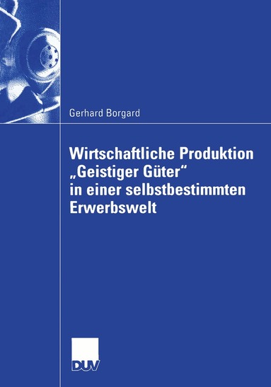 Gerhard Borgard - Wirtschaftliche Produktion „Geistiger Güter“ in einer selbstbestimmten Erwerbswelt, Häftad