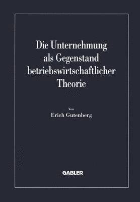 Die Unternehmung als Gegenstand betriebswirtschaftlicher Theorie 1