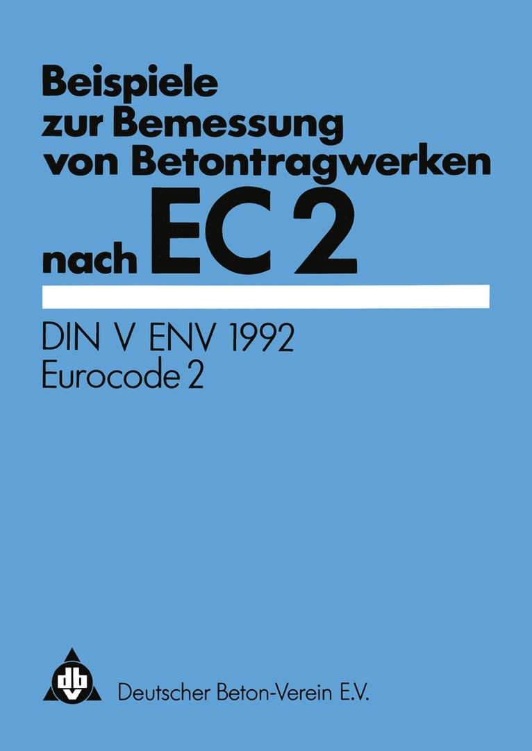 Deutscher Beton-Verein e.V., Deutscher Beton-Verein E. V. - Beispiele zur Bemessung von Betontragwerken nach EC 2, Häftad