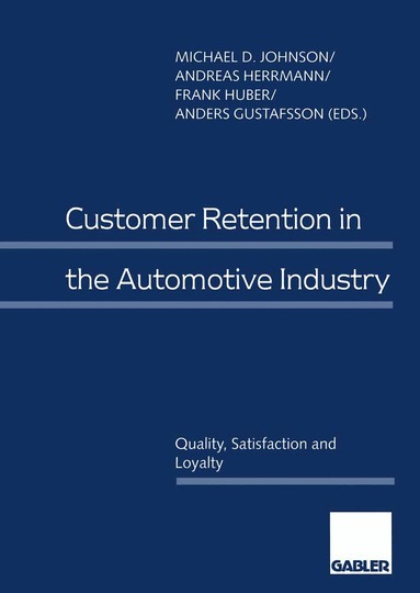 Michael D. Johnson, Andreas Herrmann, Frank Huber, Anders Gustafsson - Customer Retention in the Automotive Industry, Häftad