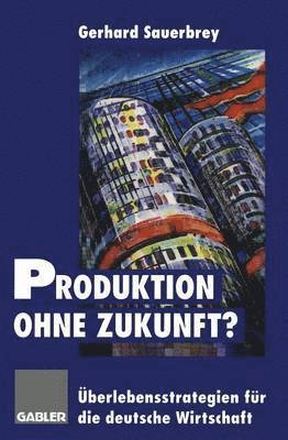 bokomslag Produktion ohne Zukunft?