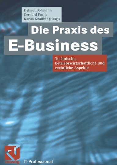 Helmut Dohmann, Gerhard Fuchs, Karim Khakzar - Die Praxis des E-Business, Häftad