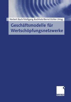 Norbert Bach, Wolfgang Buchholz, Bernd Eichler - Geschäftsmodelle für Wertschöpfungsnetzwerke, Häftad