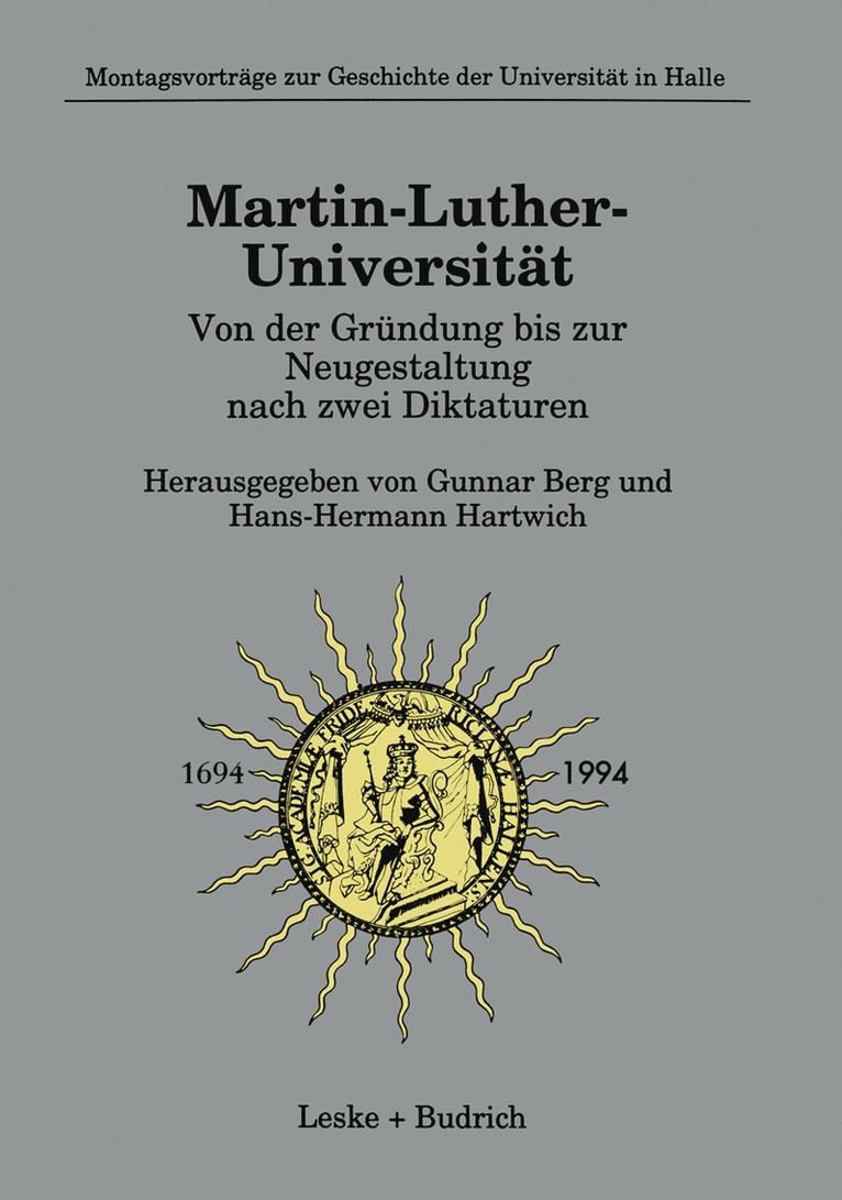 Martin-Luther-Universitt Von der Grndung bis zur Neugestaltung nach zwei Diktaturen 1