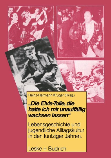 Heinz-Hermann Krüger - Die Elvis-Tolle, die hatte ich mir unauffällig wachsen lassen, Häftad