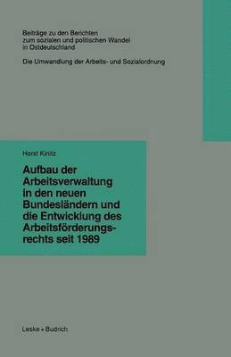 Aufbau der Arbeitsverwaltung in den neuen Bundeslndern und die Entwicklung des Arbeitsfrderungsrechts seit 1989 1