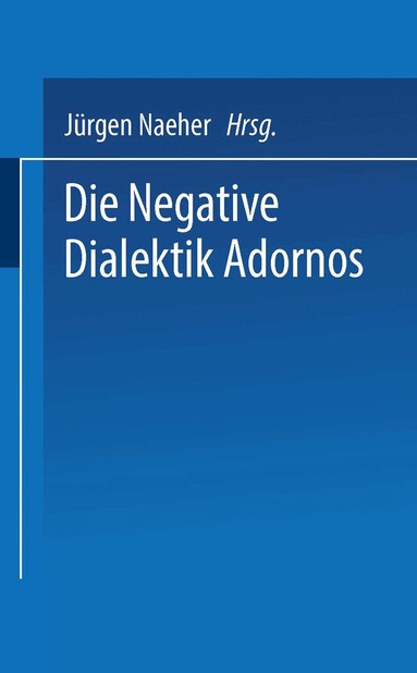 Jürgen Naeher - Die Negative Dialektik Adornos, Häftad