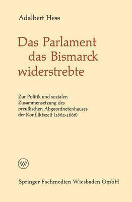 Das Parlament das Bismarck widerstrebte