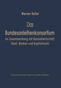 bokomslag Das Bundesanleihekonsortium im Zusammenhang mit Gesamtwirtschaft, Staat, Banken und Kapitalmarkt