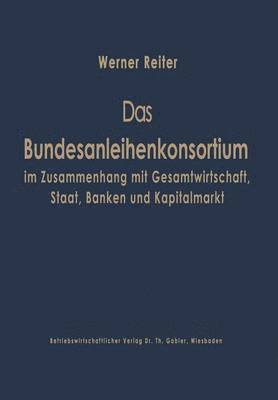 bokomslag Das Bundesanleihekonsortium im Zusammenhang mit Gesamtwirtschaft, Staat, Banken und Kapitalmarkt