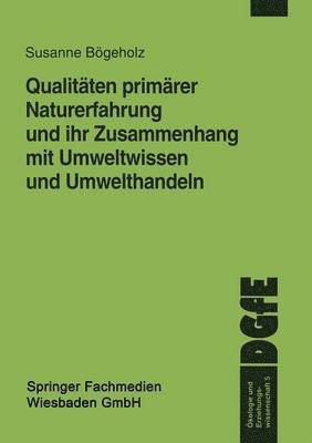 Qualitäten primärer Naturerfahrung und ihr Zusammenhang mit Umweltwissen und Umwelthandeln, Häftad