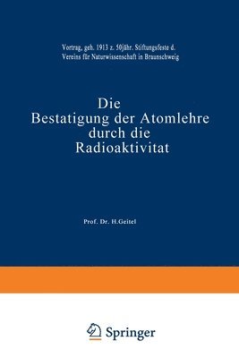 bokomslag Die Bestätigung der Atomlehre durch die Radioaktivität: Vortrag, Gehalten am 16. Februar 1913 zum 50 Jährigen Stiftungsfeste des Vereins für Naturwiss