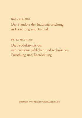 bokomslag Der Standort der Industrieforschung in Forschung und Technik / Die Produktivität der naturwissenschaftlichen und technischen Forschung und Entwicklung