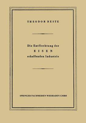 Theodor Beste - Die Entflechtung der Eisen schaffenden Industrie, Häftad