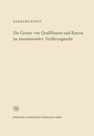 Gerhard Kegel - Die Grenze von Qualifikation und Renvoi im internationalen Verjährungsrecht, Häftad