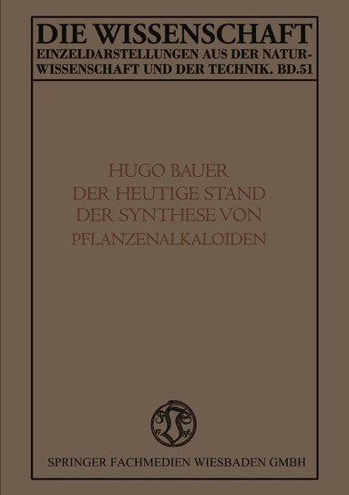 Karl Hugo Bauer - Der Heutige Stand der Synthese von Pflanzenalkaloiden, Häftad