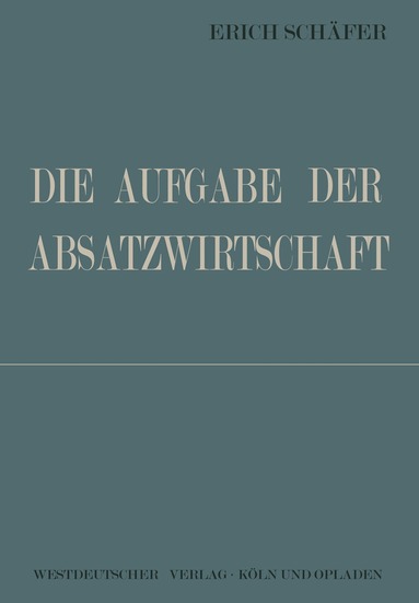 Erich Schäfer - Die Aufgabe der Absatzwirtschaft, Häftad