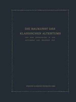 bokomslag Die Baukunst des Klassischen Altertums und ihre Entwicklung in der mittleren und neueren Zeit