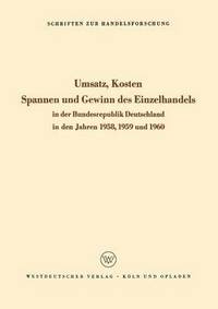 bokomslag Umsatz, Kosten, Spannen und Gewinn des Einzelhandels in der Bundesrepublik Deutschland in den Jahren 1958, 1959 und 1960