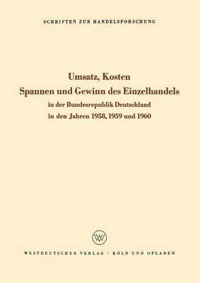 bokomslag Umsatz, Kosten, Spannen und Gewinn des Einzelhandels in der Bundesrepublik Deutschland in den Jahren 1958, 1959 und 1960