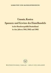 bokomslag Umsatz, Kosten, Spannen und Gewinn des Einzelhandels in der Bundesrepublik Deutschland in den Jahren 1961, 1962 und 1963