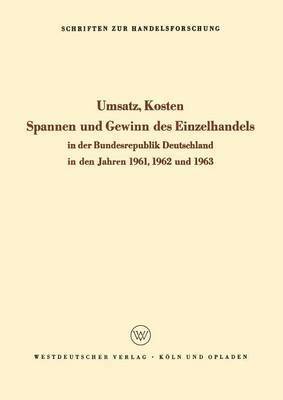 Umsatz, Kosten, Spannen und Gewinn des Einzelhandels in der Bundesrepublik Deutschland in den Jahren 1961, 1962 und 1963 1