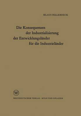 Klaus Billerbeck - Die Konsequenzen der Industrialisierung der Entwicklungsländer für die Industrieländer, Häftad