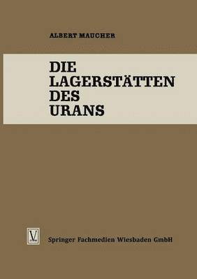 Albert Maucher - Die Lagerstätten des Urans, Häftad