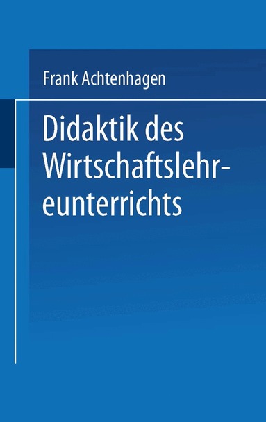 Frank Achtenhagen - Didaktik des Wirtschaftslehreunterrichts, Häftad