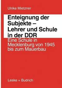 bokomslag Enteignung der Subjekte - Lehrer und Schule in der DDR