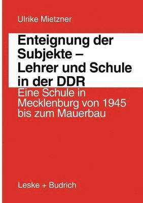 Enteignung der Subjekte  Lehrer und Schule in der DDR 1