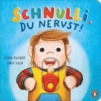 Schnulli, du nervst!